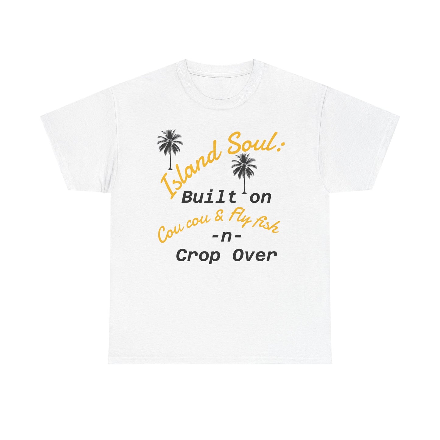 Island Soul Unisex Tee - Built on Cou cou & Fly Fish -n- Crop Over