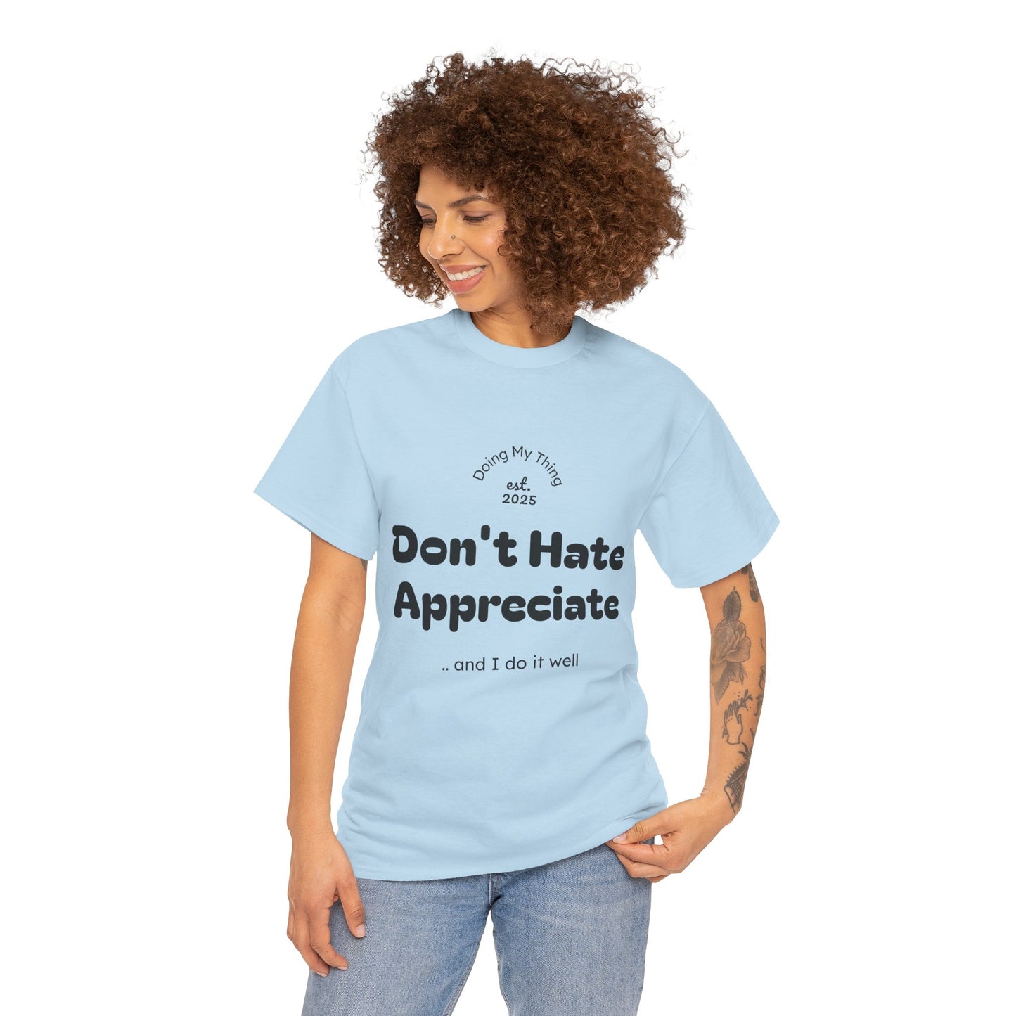 Don't Hate Appreciate, Motivational Shirt, Casual Wear, Gift Idea, Everyday Comfort