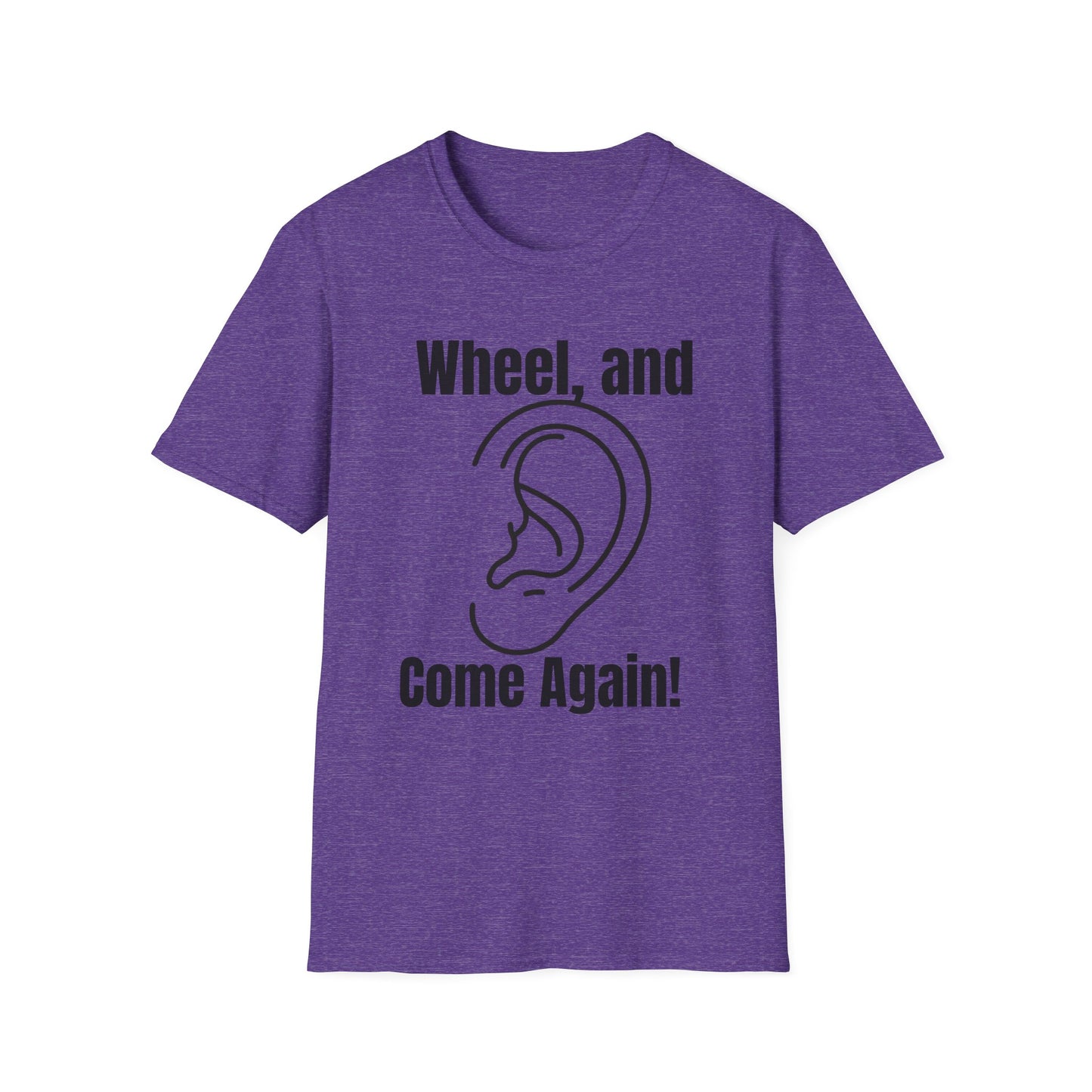 Wheel, and Come Again T-shirt