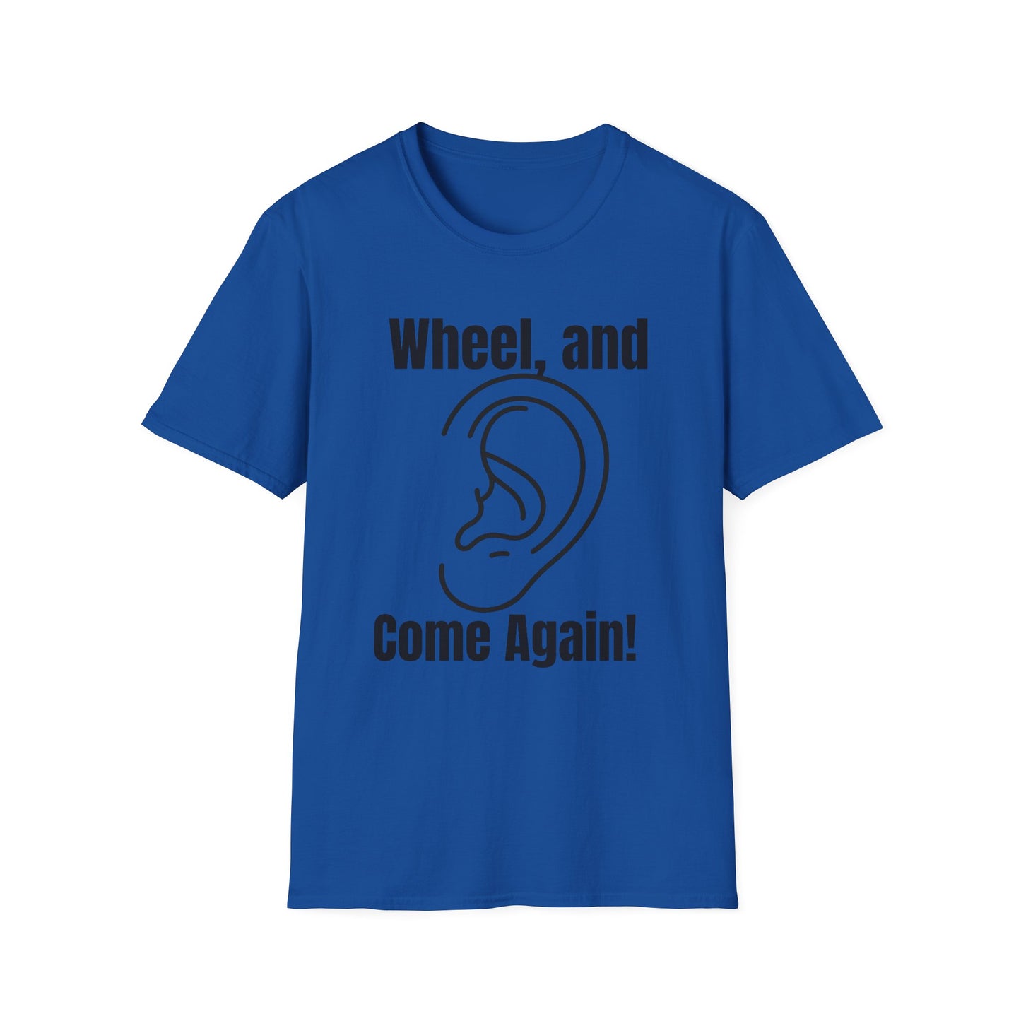 Wheel, and Come Again T-shirt