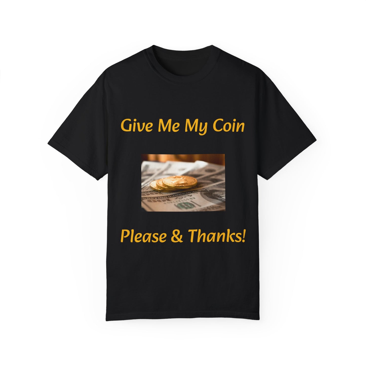 Give Me My Coin T-shirt