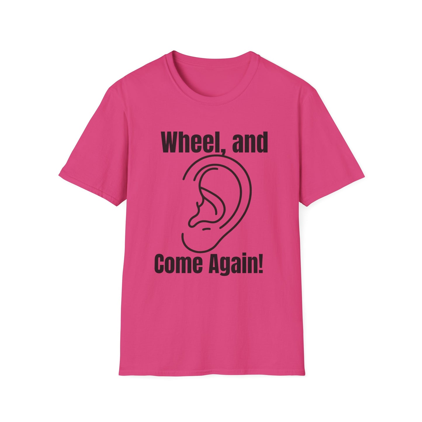 Wheel, and Come Again T-shirt
