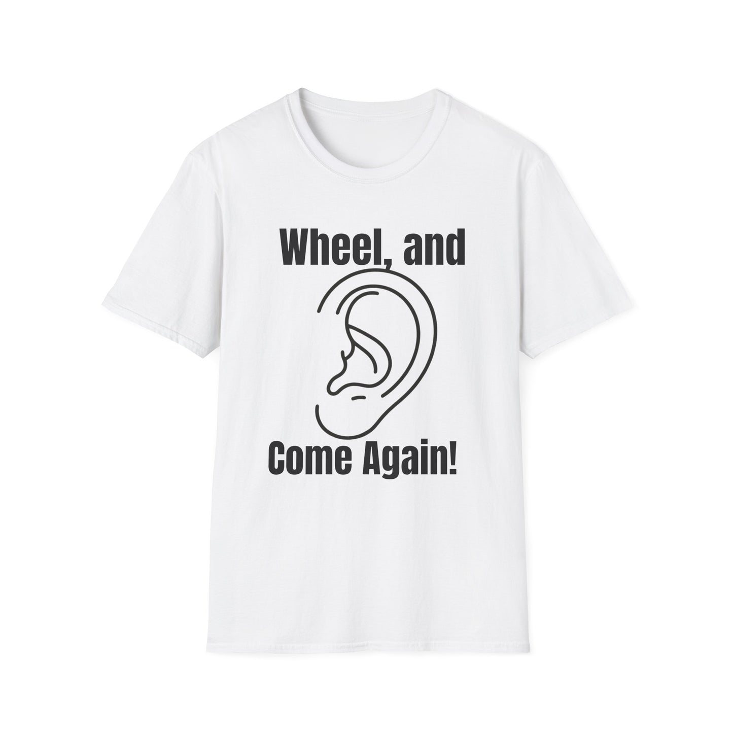 Wheel, and Come Again T-shirt