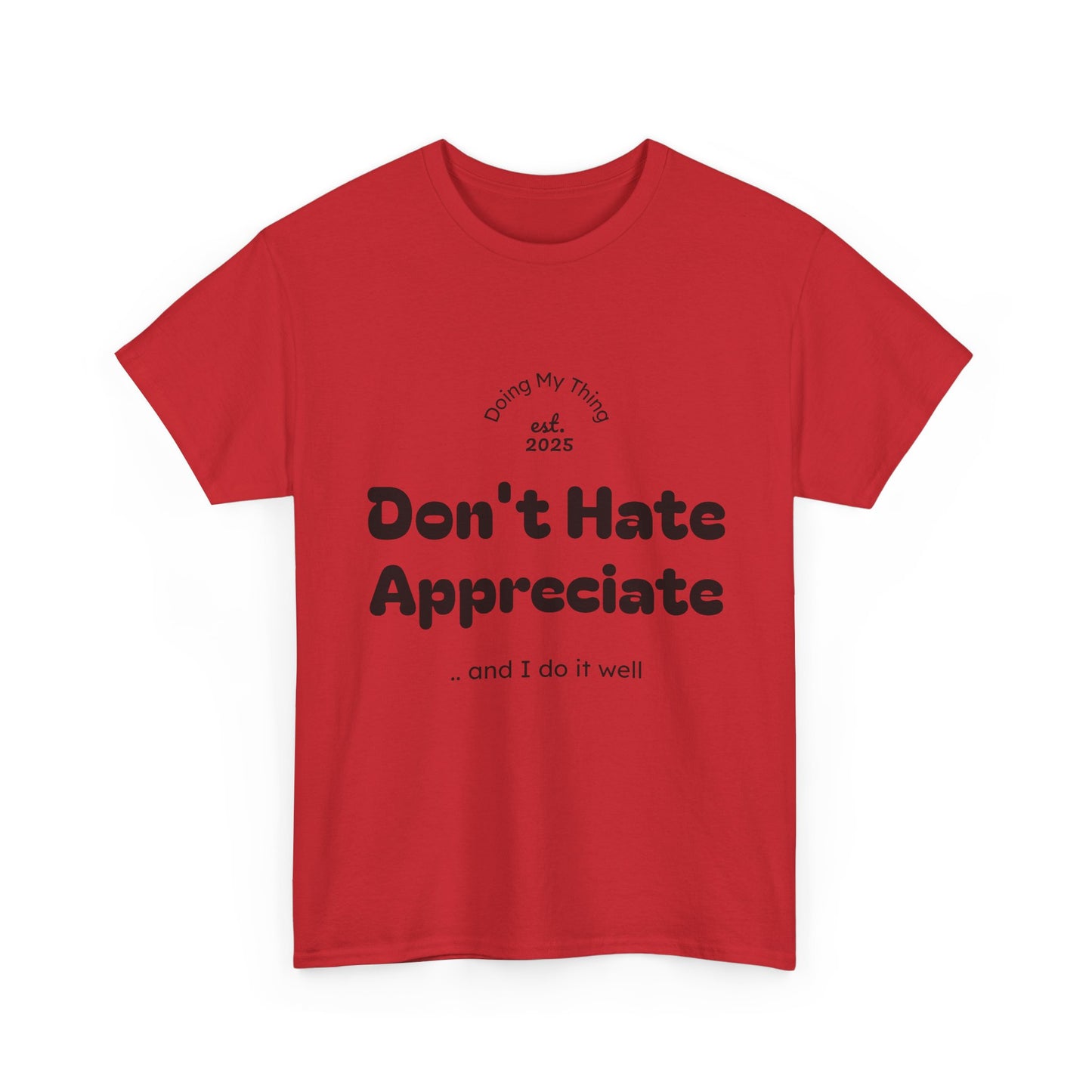 Don't Hate Appreciate, Motivational Shirt, Casual Wear, Gift Idea, Everyday Comfort