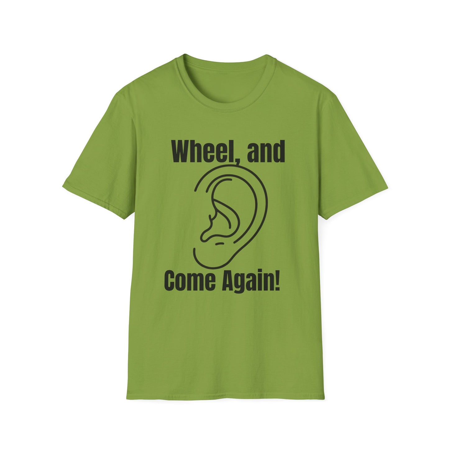 Wheel, and Come Again T-shirt