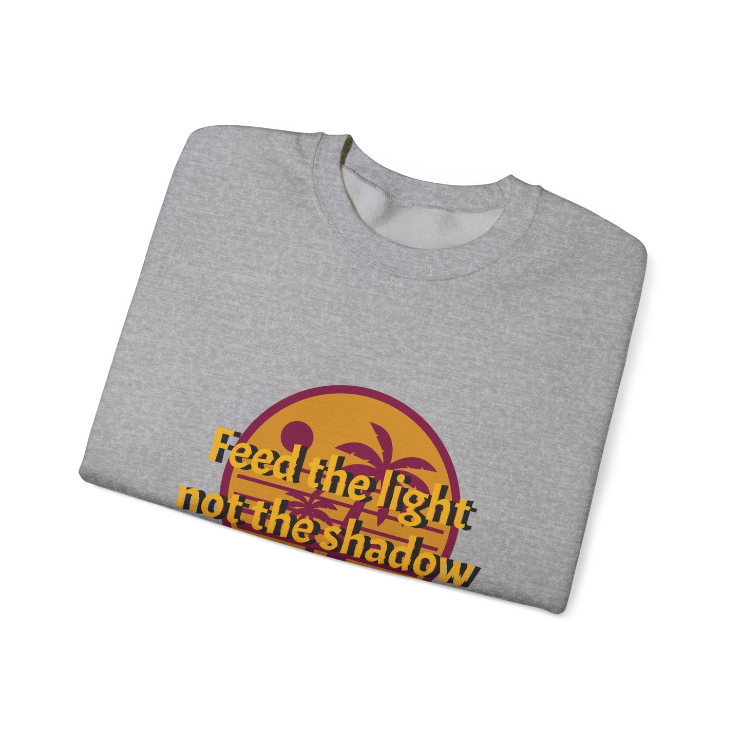 Feed the Light Not Shadow Sweatshirt