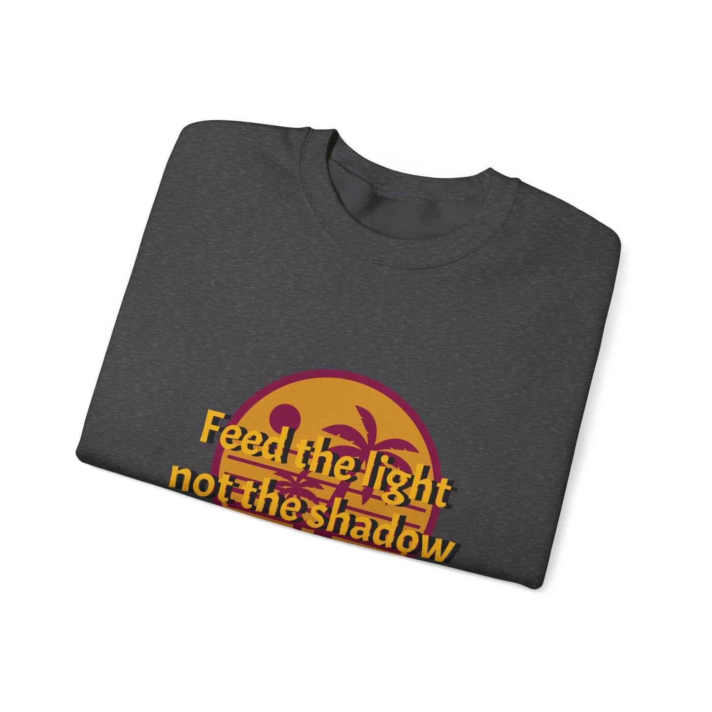 Feed the Light Not Shadow Sweatshirt