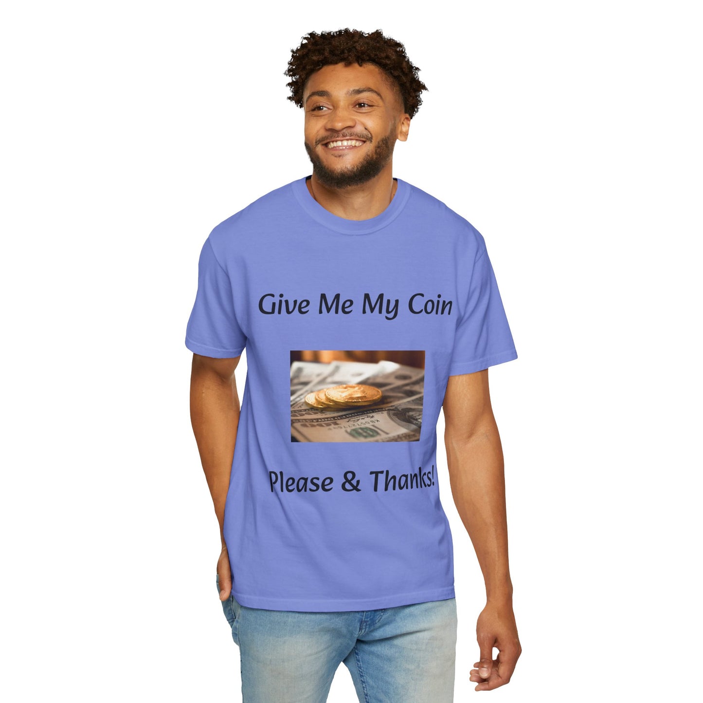 Give Me My Coin T-shirt