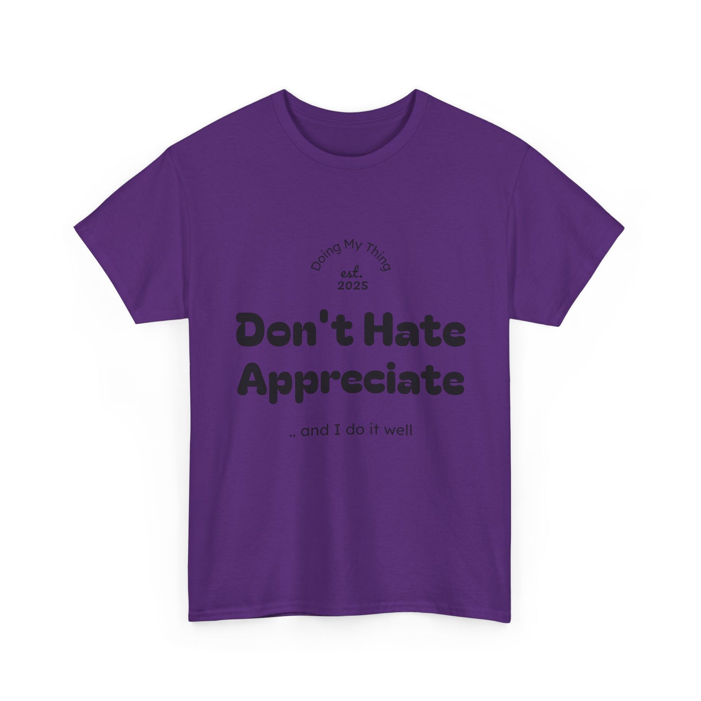 Don't Hate Appreciate, Motivational Shirt, Casual Wear, Gift Idea, Everyday Comfort