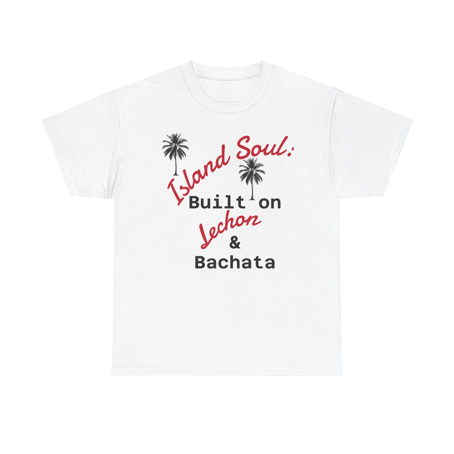 Island Soul Unisex Tee - Built on Lechon & Bachata