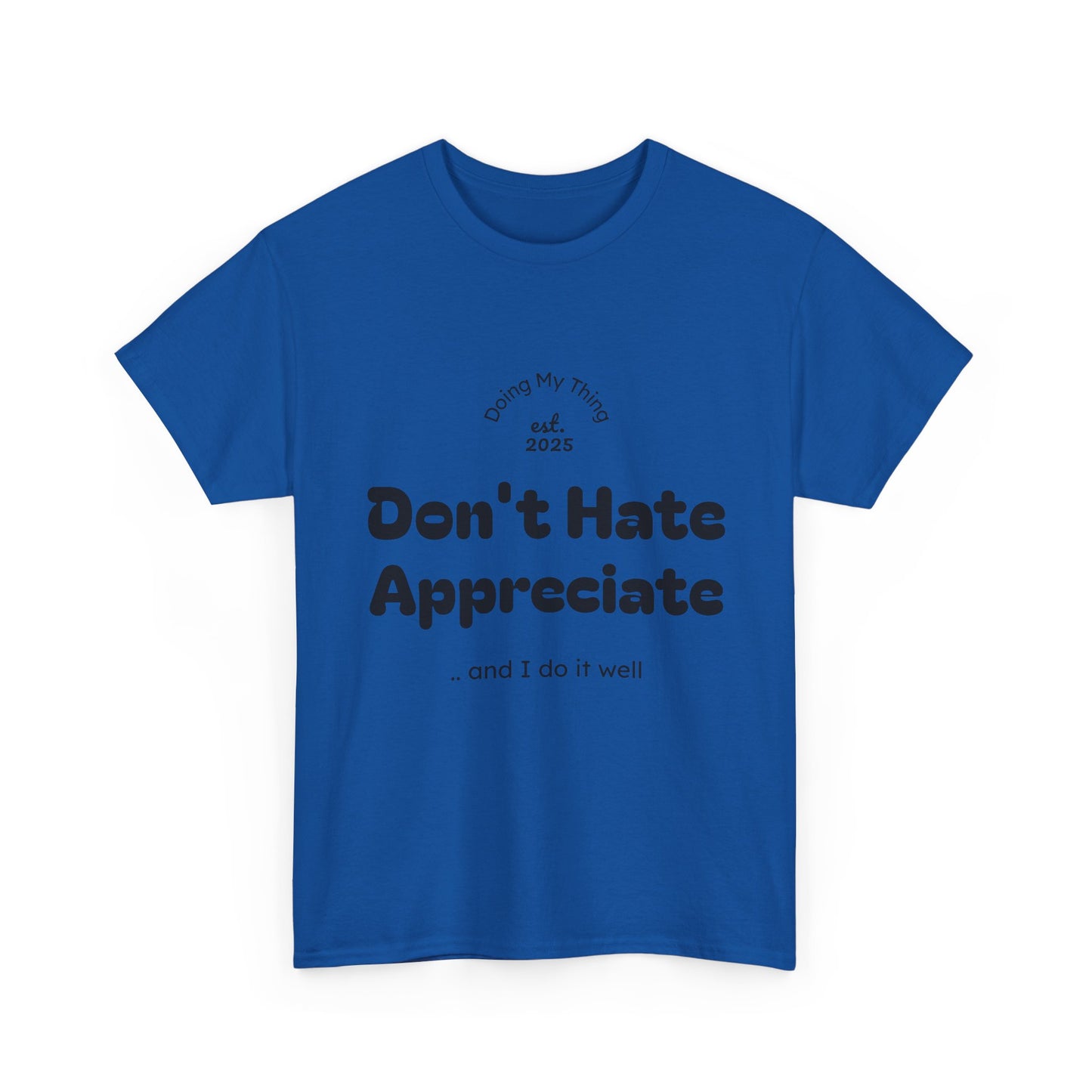 Don't Hate Appreciate, Motivational Shirt, Casual Wear, Gift Idea, Everyday Comfort