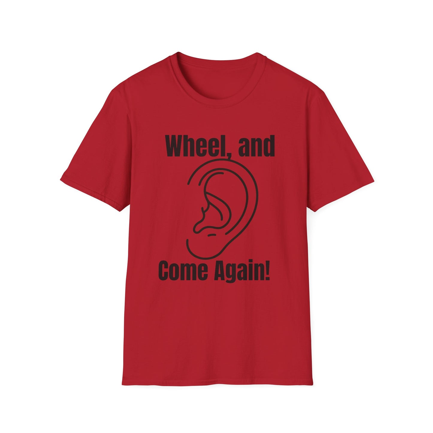 Wheel, and Come Again T-shirt