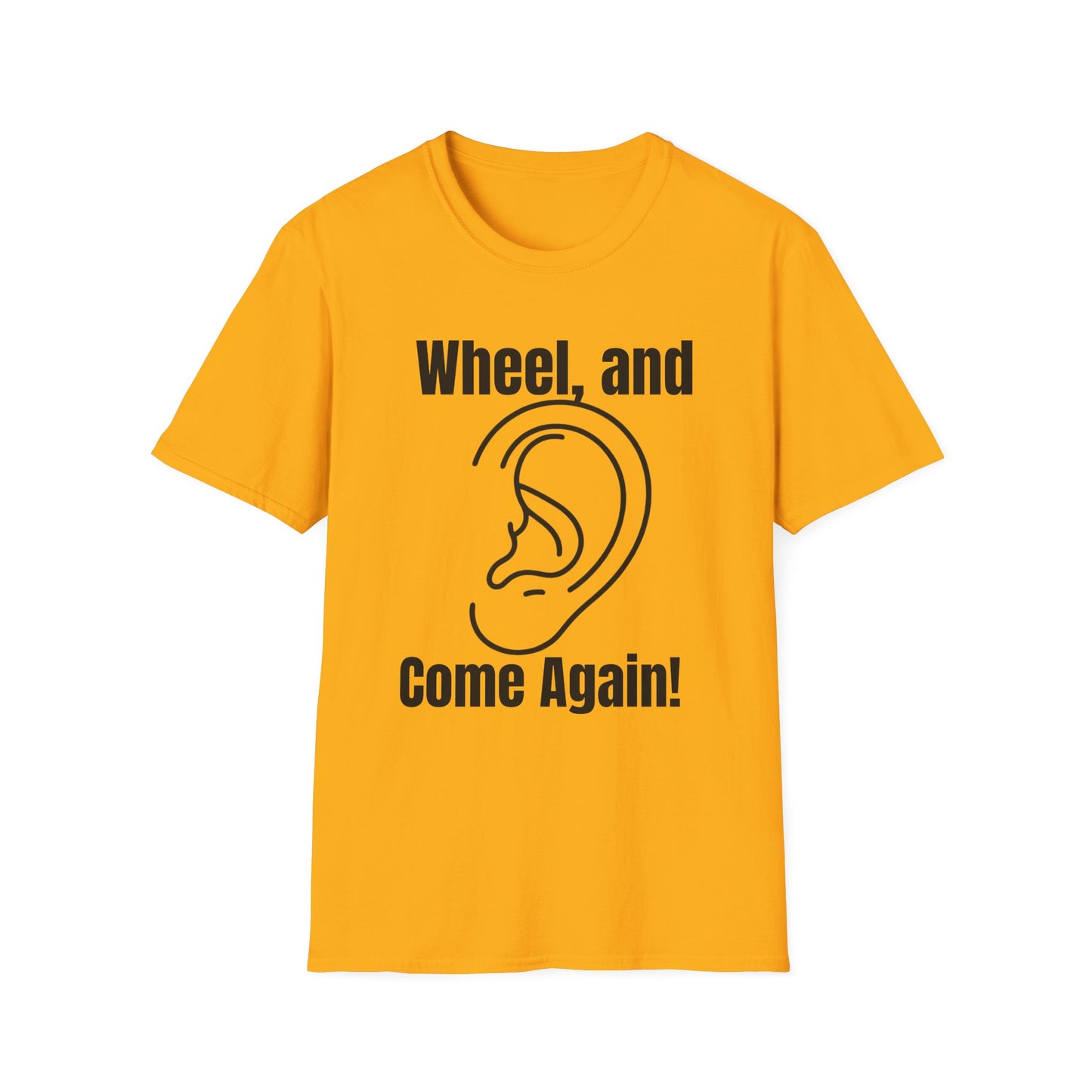 Wheel, and Come Again T-shirt