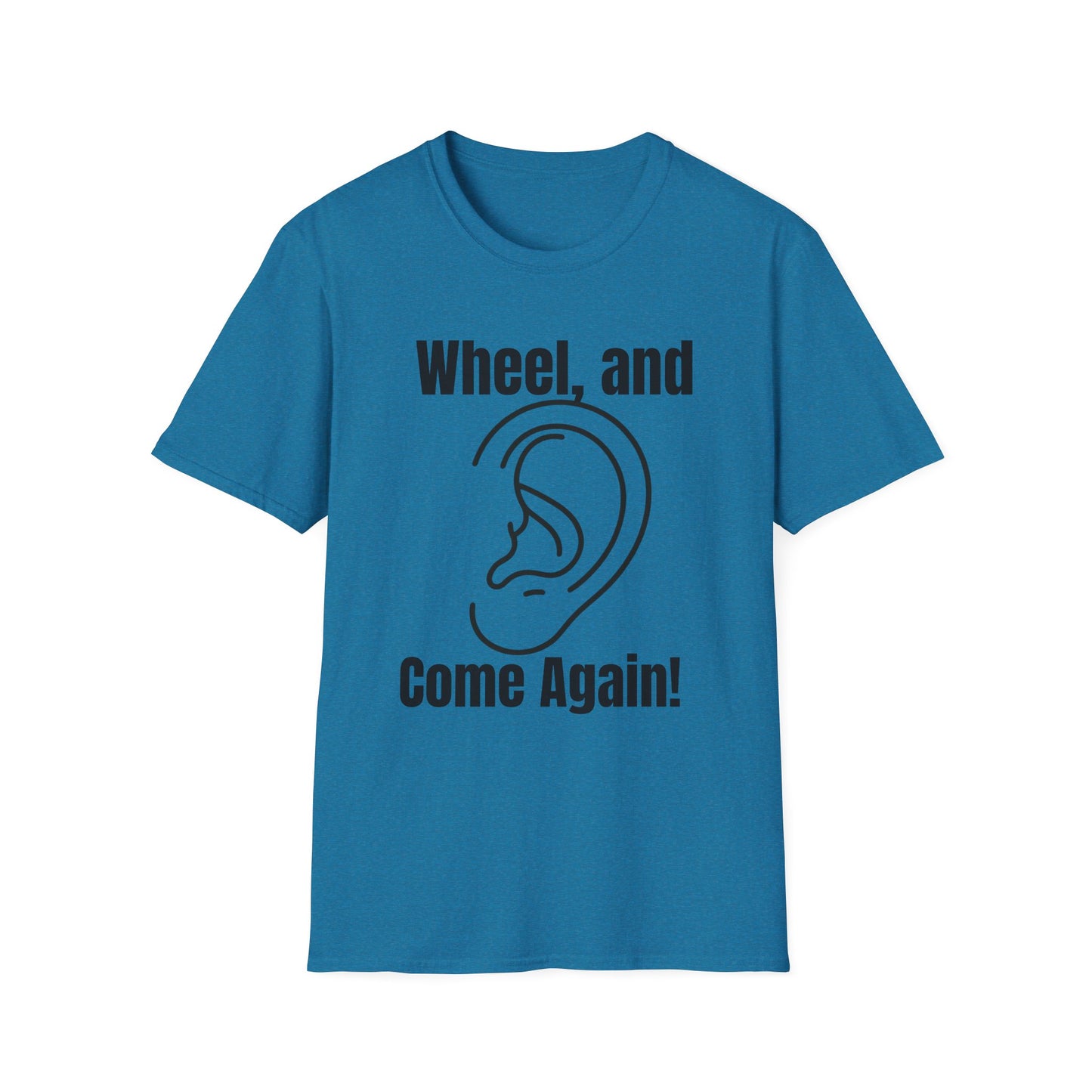 Wheel, and Come Again T-shirt