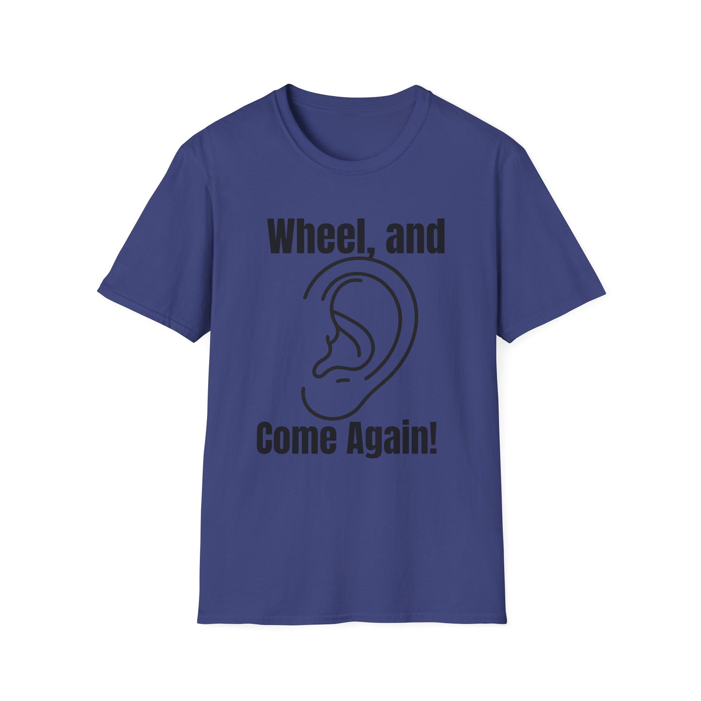 Wheel, and Come Again T-shirt