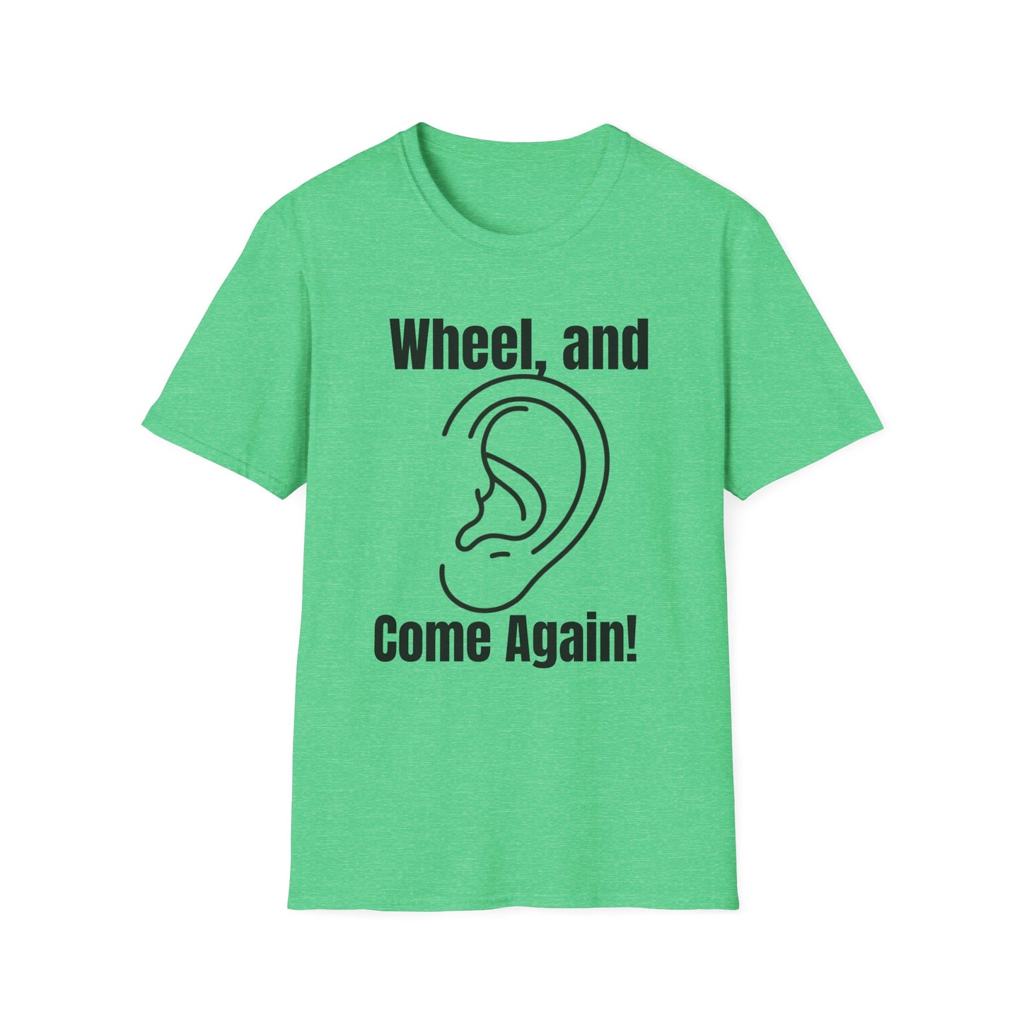 Wheel, and Come Again T-shirt