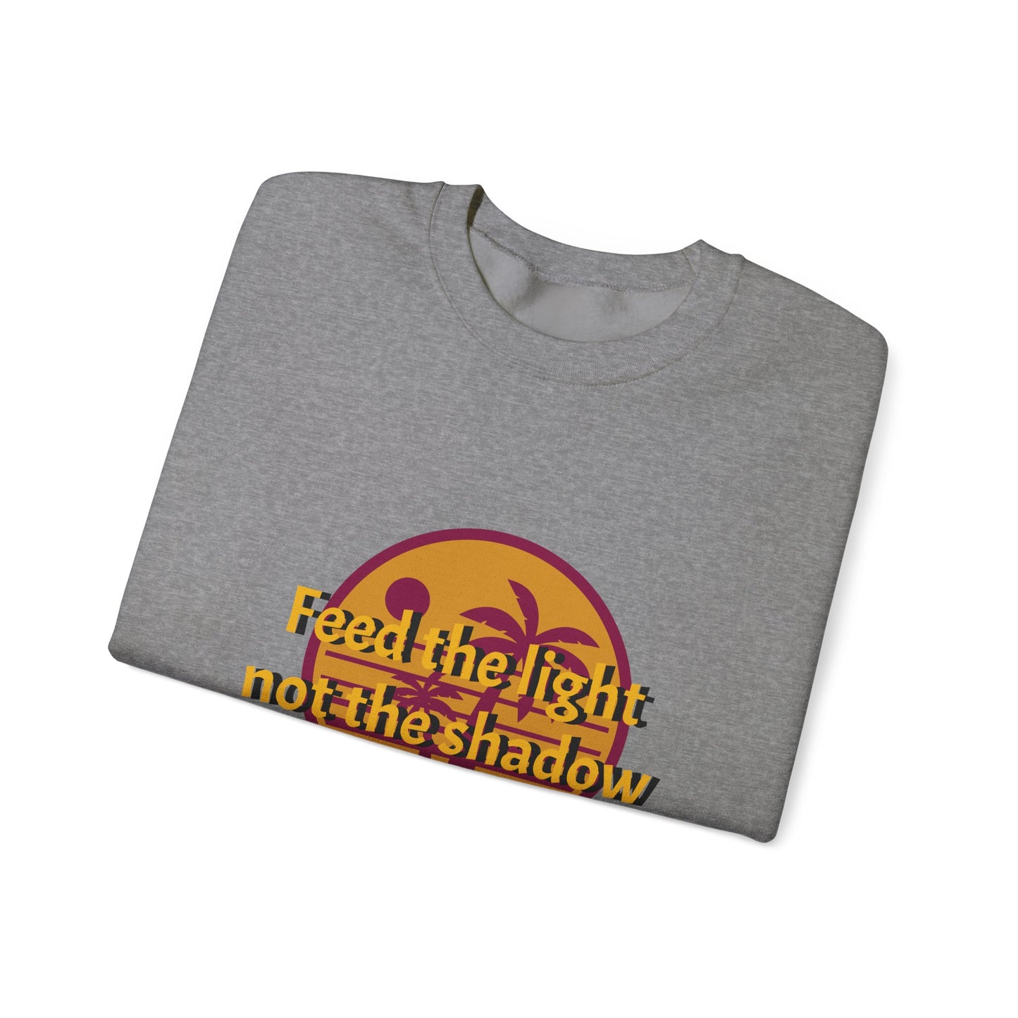 Feed the Light Not Shadow Sweatshirt