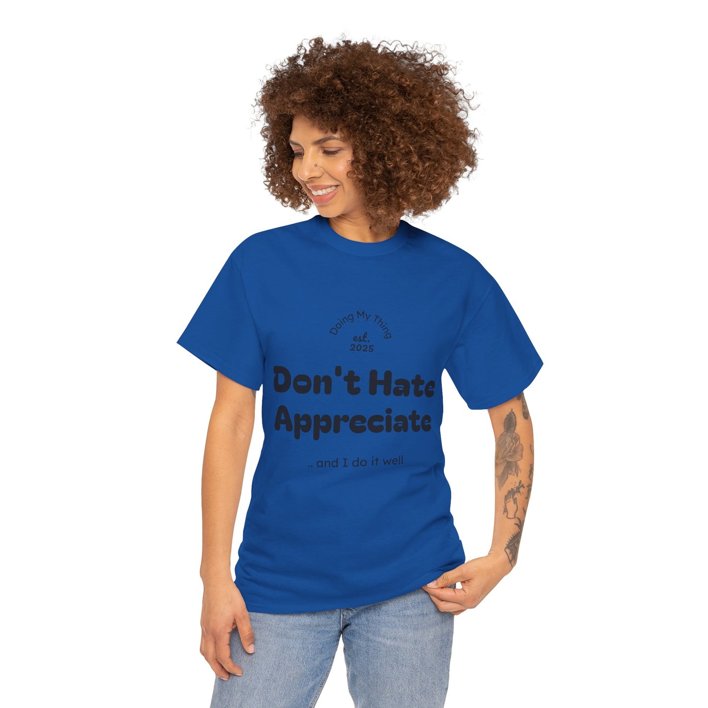 Don't Hate Appreciate, Motivational Shirt, Casual Wear, Gift Idea, Everyday Comfort