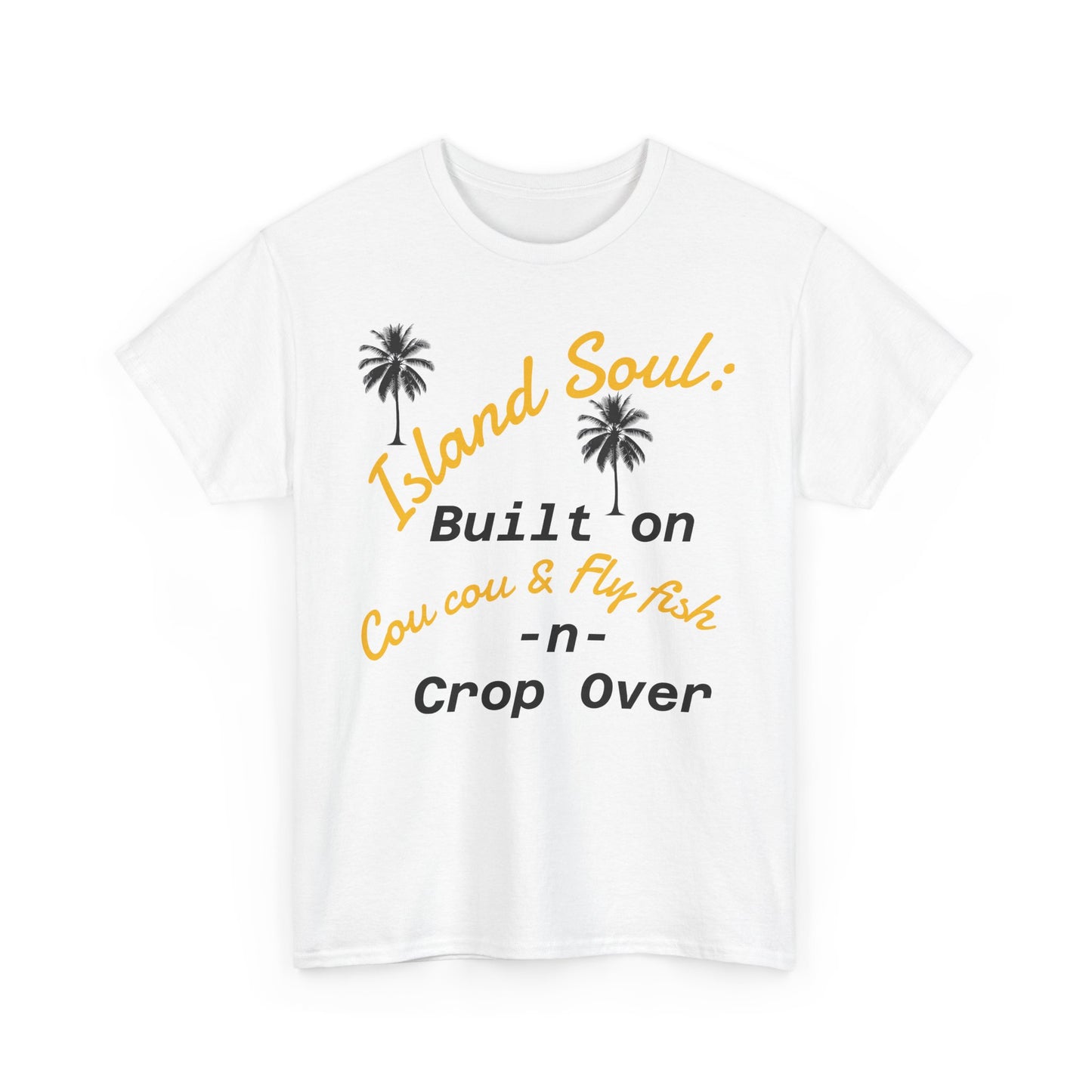 Island Soul Unisex Tee - Built on Cou cou & Fly Fish -n- Crop Over