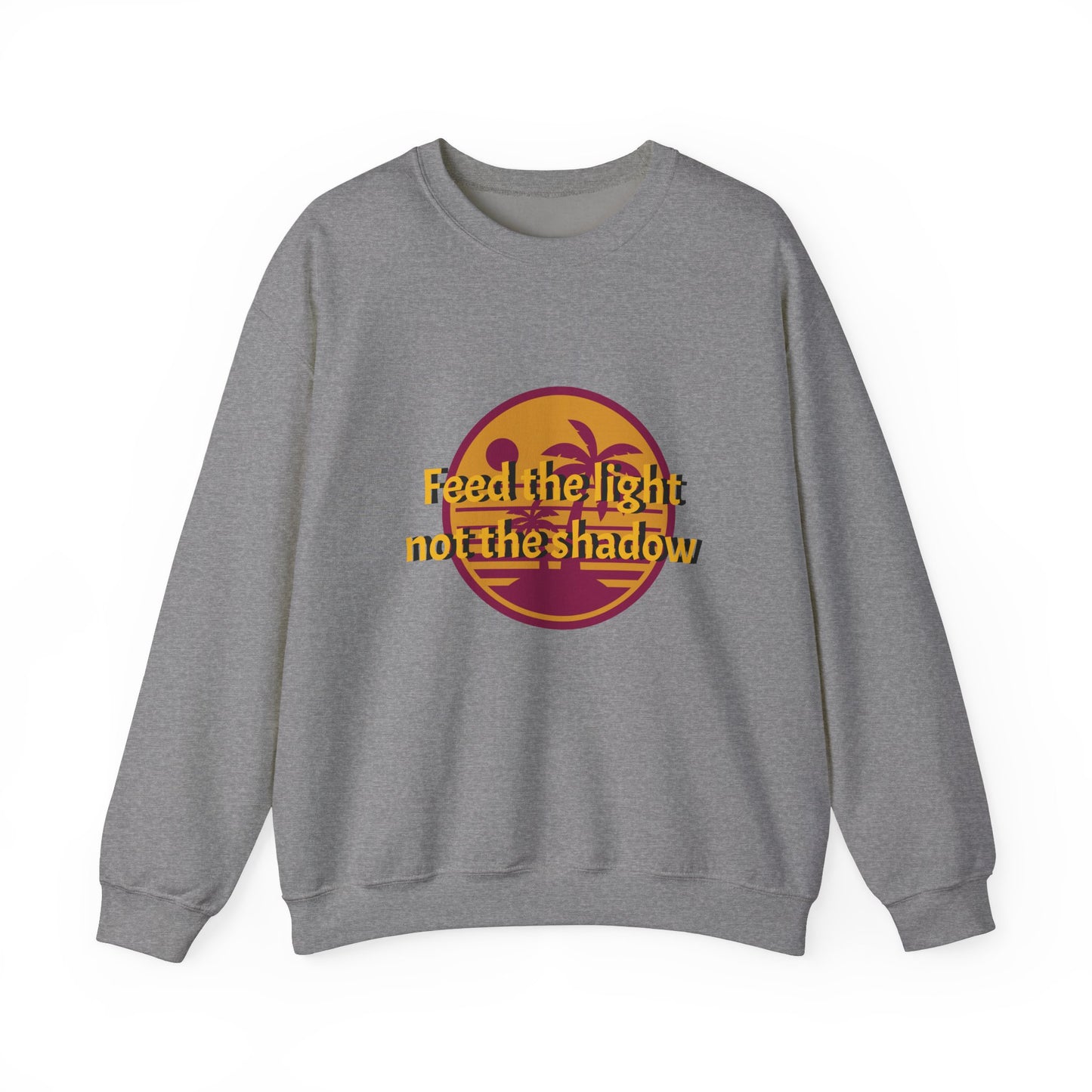 Feed the Light Not Shadow Sweatshirt
