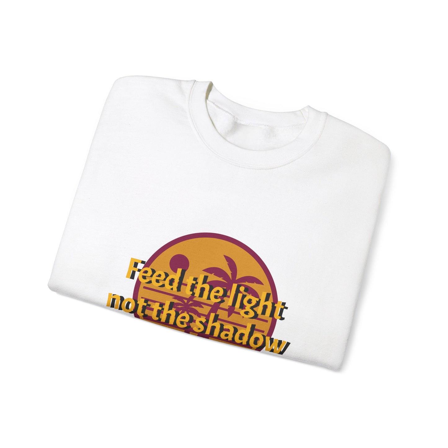 Feed the Light Not Shadow Sweatshirt