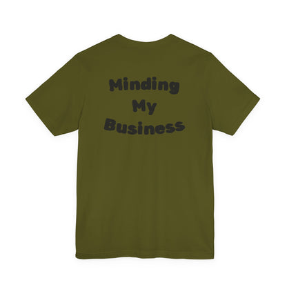 Minding My Business Tee — “I dibble & dabble in many things, but I perfected one!” Graphic T‑Shirt