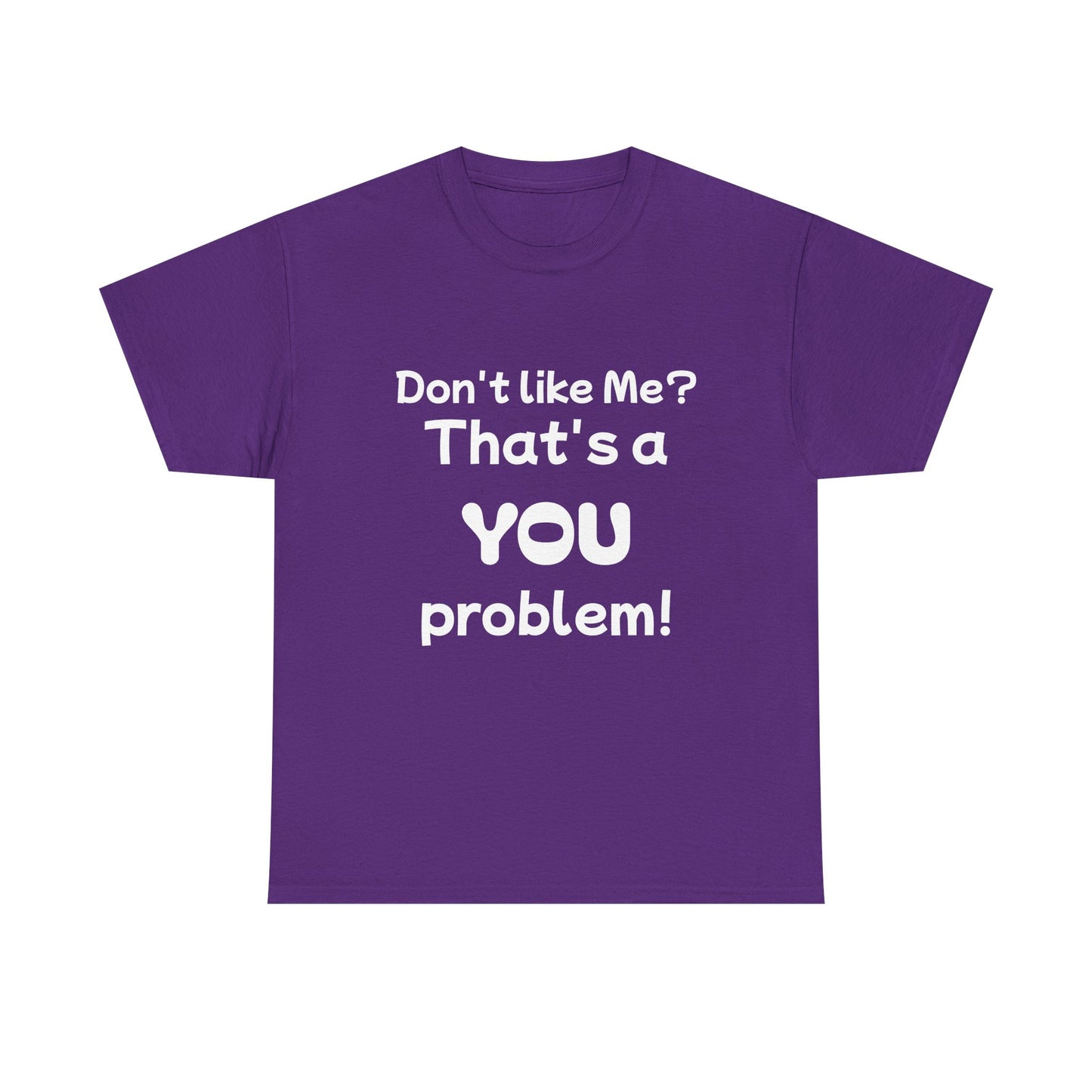 Humorous Unisex Cotton Tee - "Don't Like Me? That's a YOU Problem!"