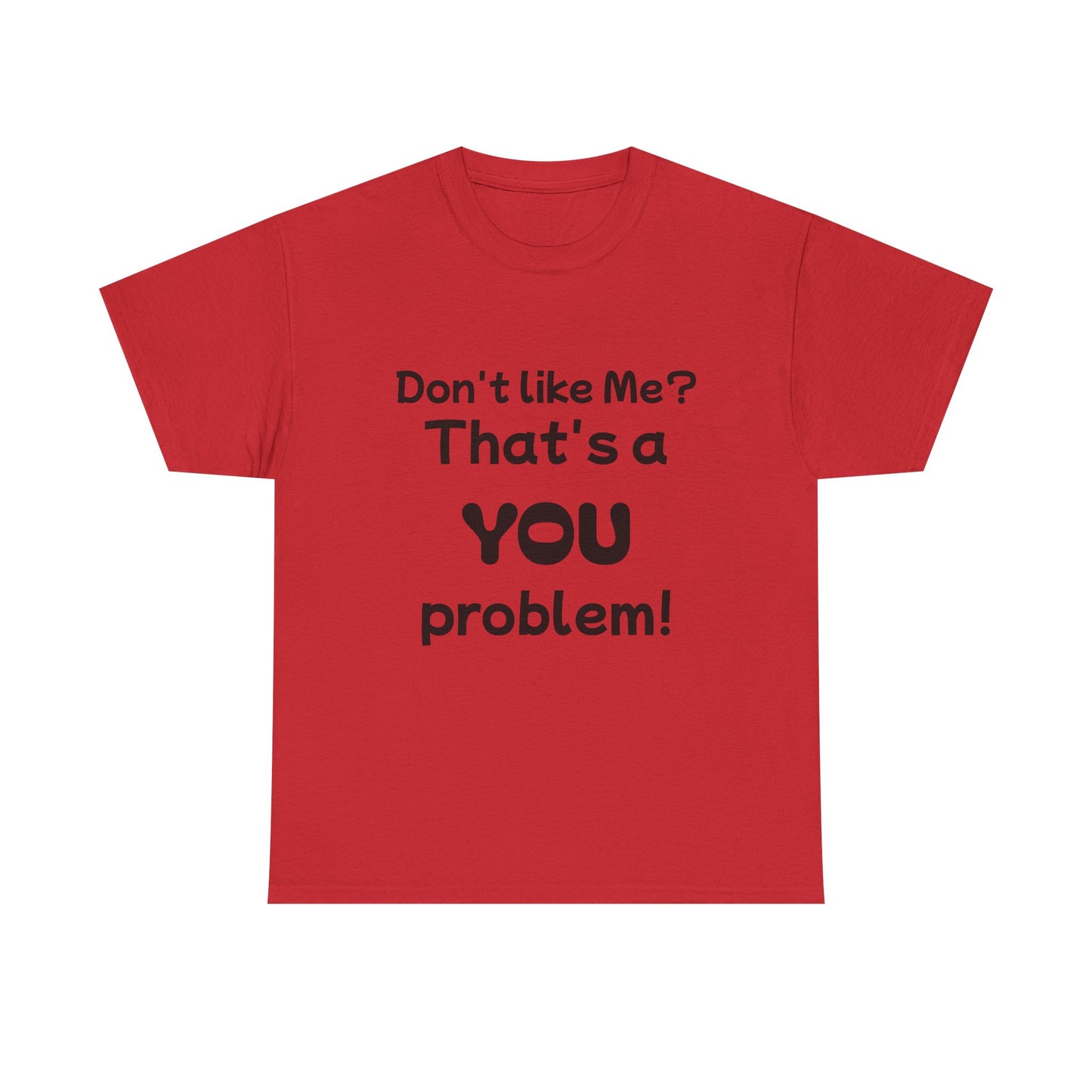 Humorous Unisex Cotton Tee - "Don't Like Me? That's a YOU Problem!"