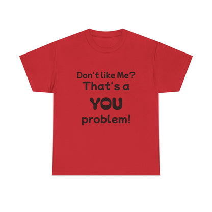 Humorous Unisex Cotton Tee - "Don't Like Me? That's a YOU Problem!"