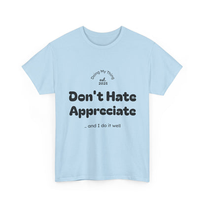 Don't Hate Appreciate, Motivational Shirt, Casual Wear, Gift Idea, Everyday Comfort