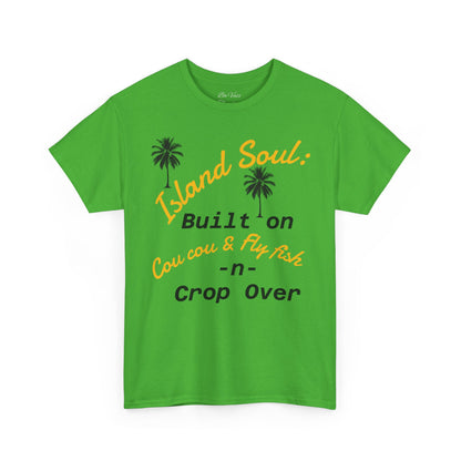 Island Soul Unisex Tee - Built on Cou cou & Fly Fish -n- Crop Over
