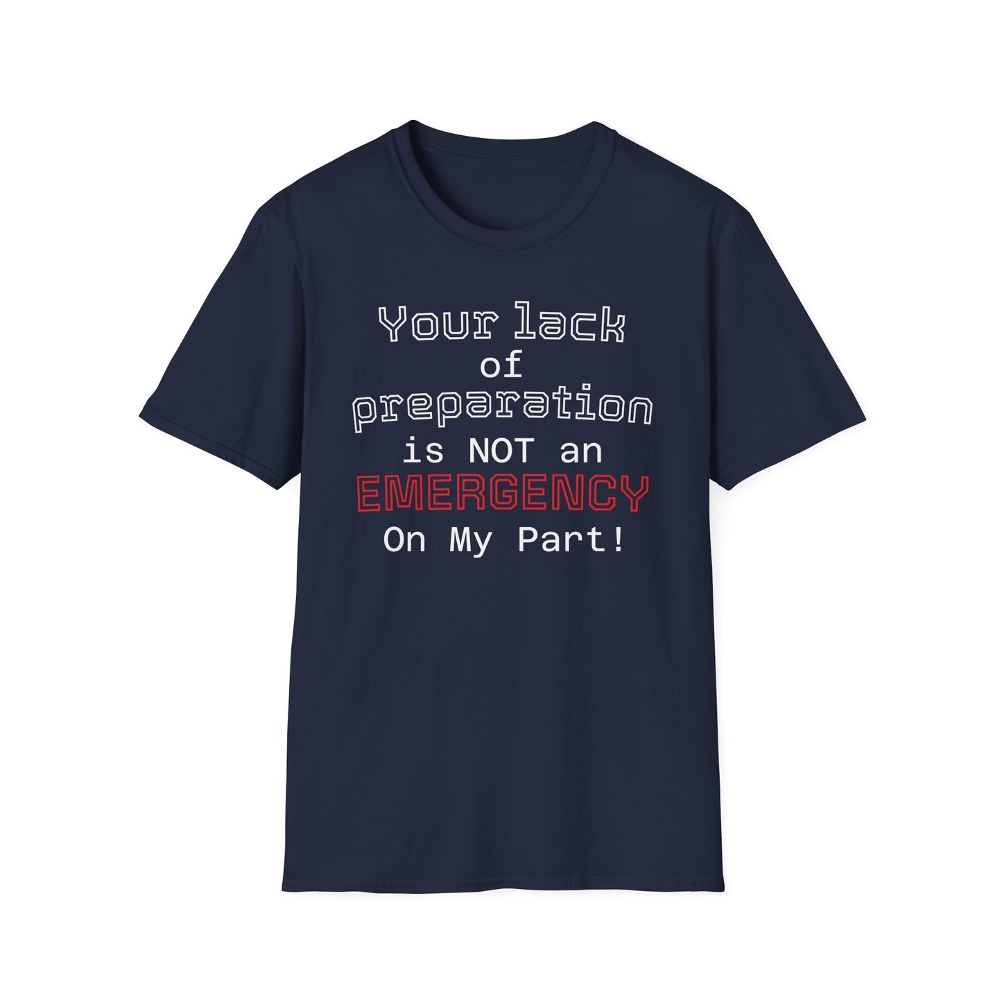 Preparedness Advocate T-Shirt — "Your Lack of Preparation is NOT an EMERGENCY on My Part"