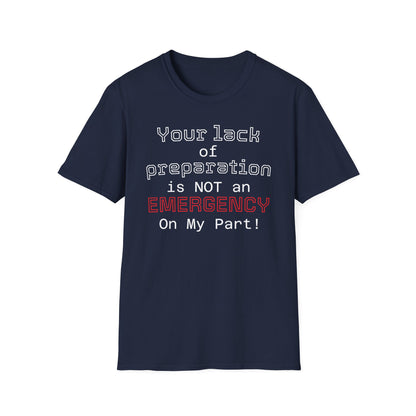 Preparedness Advocate T-Shirt — "Your Lack of Preparation is NOT an EMERGENCY on My Part"