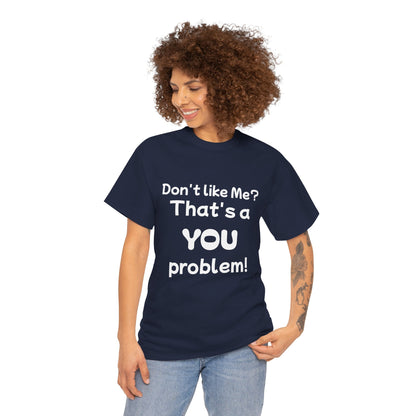 Humorous Unisex Cotton Tee - "Don't Like Me? That's a YOU Problem!"