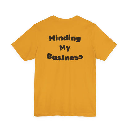 Minding My Business Tee — “I dibble & dabble in many things, but I perfected one!” Graphic T‑Shirt