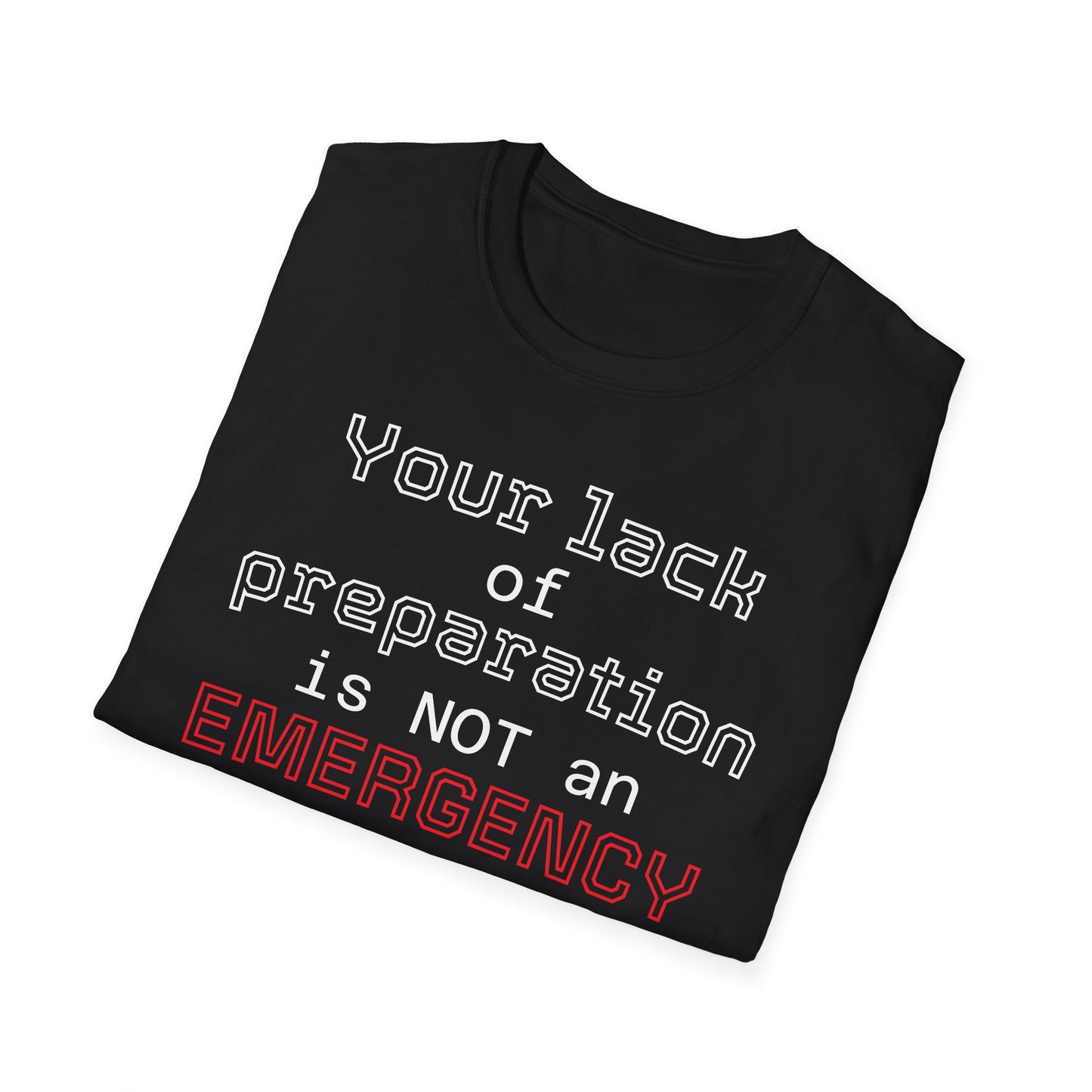 Preparedness Advocate T-Shirt — "Your Lack of Preparation is NOT an EMERGENCY on My Part"