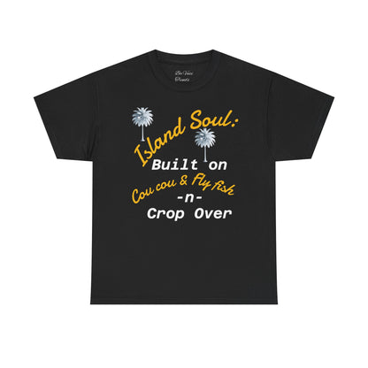 Island Soul Unisex Tee - Built on Cou cou & Fly Fish -n- Crop Over