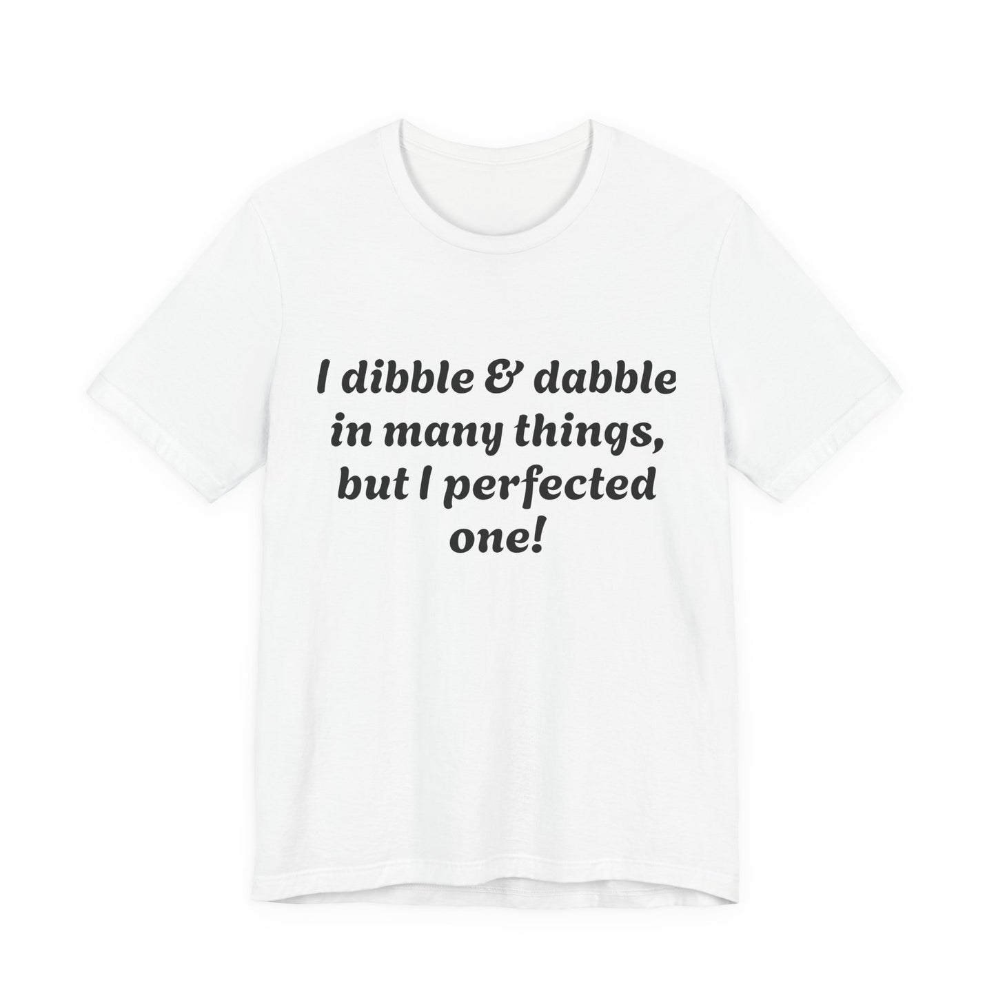 Minding My Business Tee — “I dibble & dabble in many things, but I perfected one!” Graphic T‑Shirt