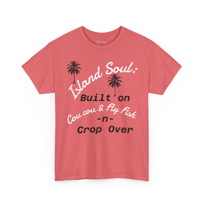 Island Soul Unisex Tee - Built on Cou cou & Fly Fish -n- Crop Over
