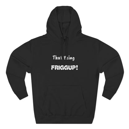 Playful Fleece Hoodie with Witty Text - Friggup!