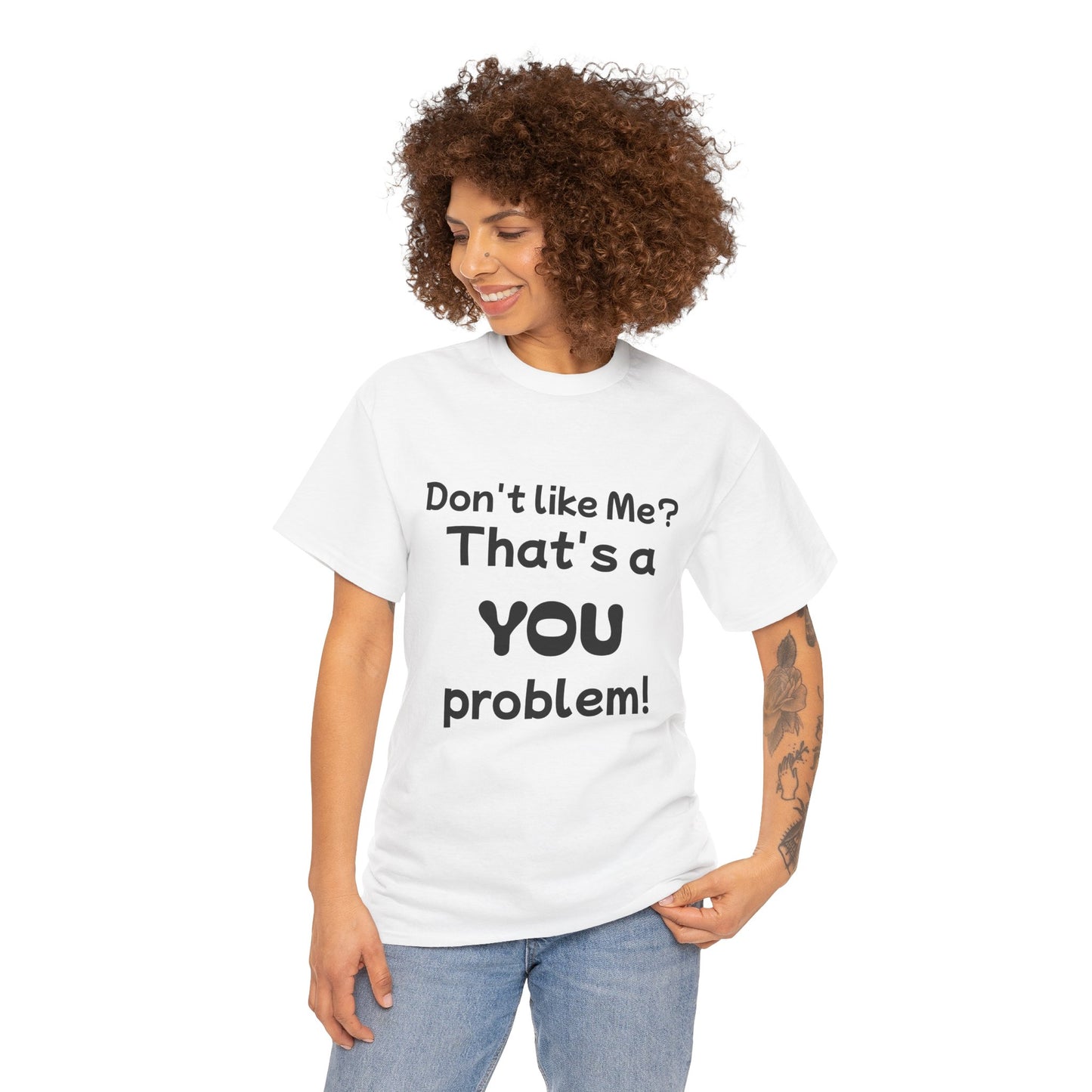 Humorous Unisex Cotton Tee - "Don't Like Me? That's a YOU Problem!"
