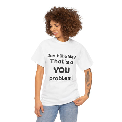 Humorous Unisex Cotton Tee - "Don't Like Me? That's a YOU Problem!"