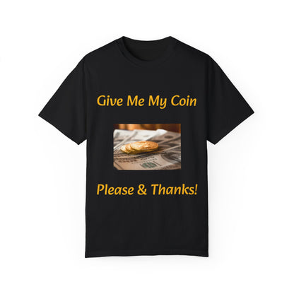 Give Me My Coin T-shirt