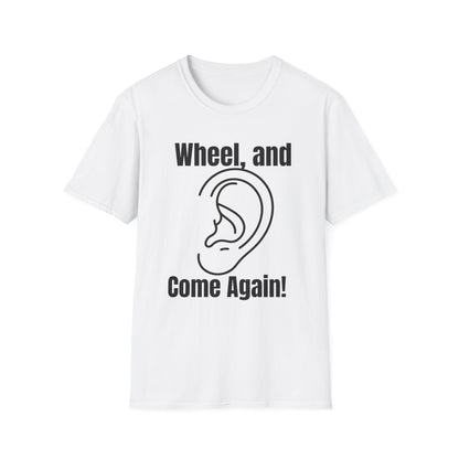 Wheel, and Come Again T-shirt