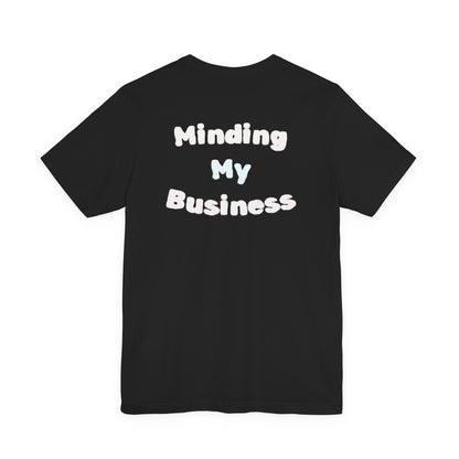 Minding My Business Tee — “I dibble & dabble in many things, but I perfected one!” Graphic T‑Shirt