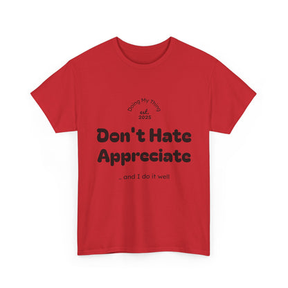 Don't Hate Appreciate, Motivational Shirt, Casual Wear, Gift Idea, Everyday Comfort