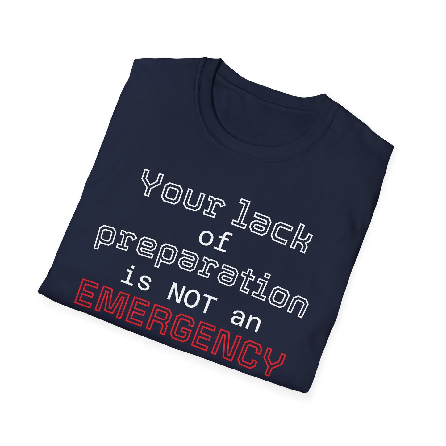 Preparedness Advocate T-Shirt — "Your Lack of Preparation is NOT an EMERGENCY on My Part"