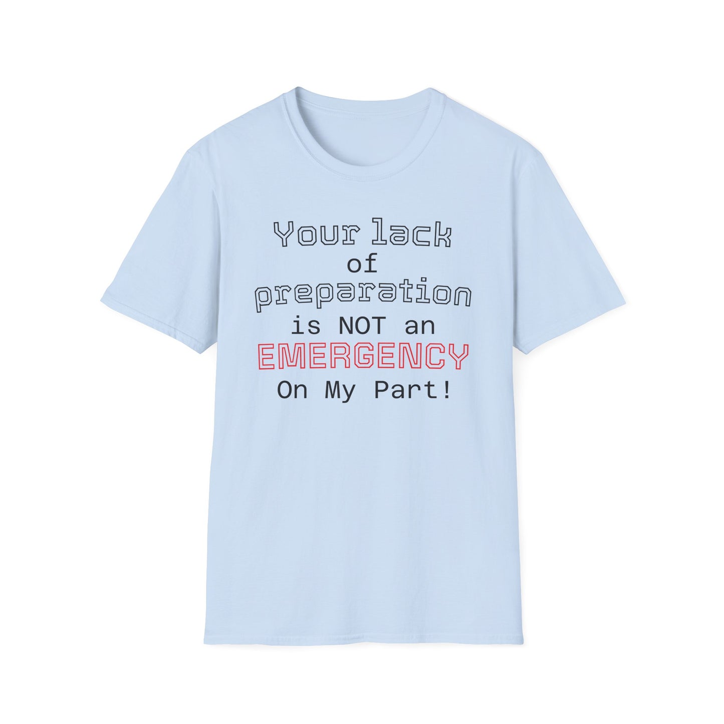 Preparedness Advocate T-Shirt — "Your Lack of Preparation is NOT an EMERGENCY on My Part"