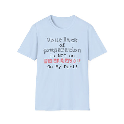 Preparedness Advocate T-Shirt — "Your Lack of Preparation is NOT an EMERGENCY on My Part"