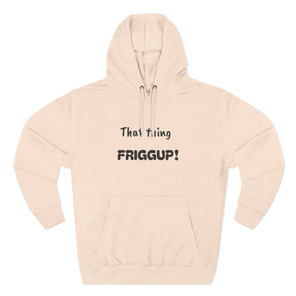 Playful Fleece Hoodie with Witty Text - Friggup!